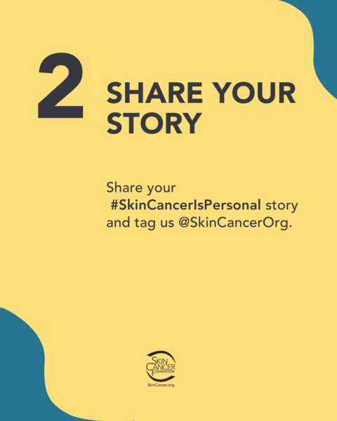 A graphic for skin cancer awareness encouraging people to share their stories with the hashtag #SkinCancerIsPersonal and tag @SkinCancerOrg. The image is mostly yellow with dark blue accents and includes the number 2 and the logo for the Skin Cancer Foundation.